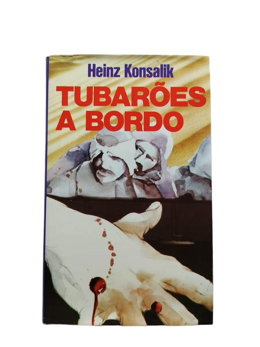 tubaroes a bordo heinz konsalik capa Capa do livro Tubarões a Bordo, de Heinz Konsalik.