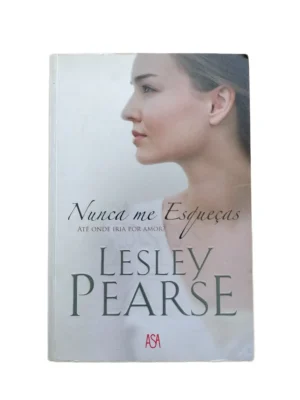 Capa do livro Nunca Me Esqueças de Lesley Pearse.